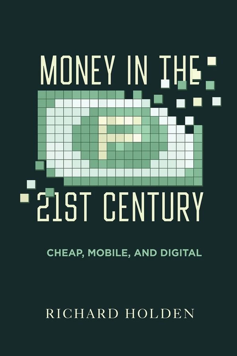 Money the Twenty-First Century: Cheap, Mobile, and Digital