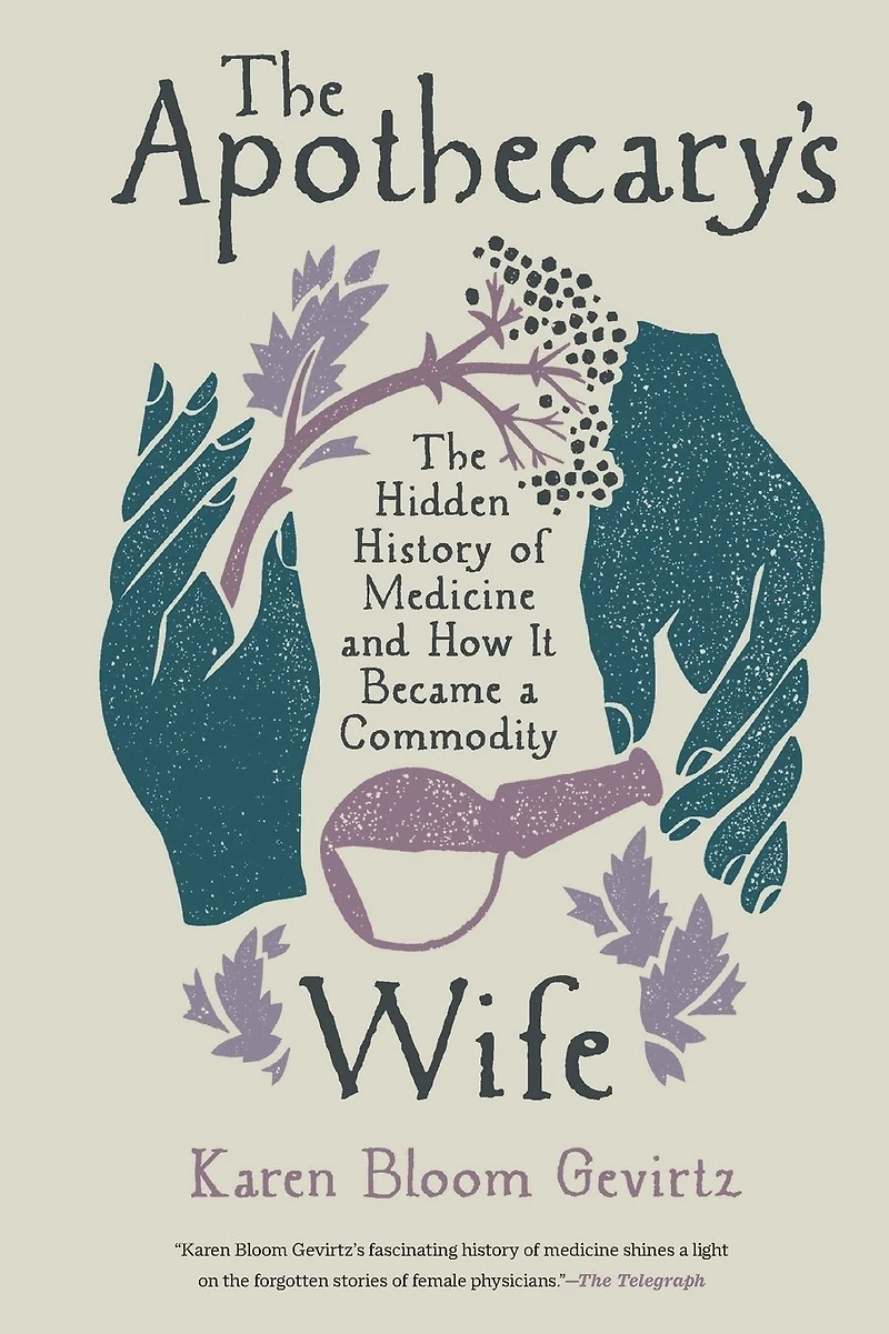 The Apothecary's Wife: Hidden History of Medicine and How It Became a Commodity