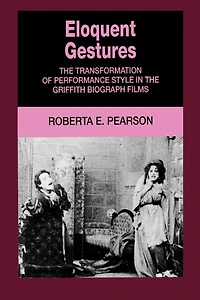 Eloquent Gestures: the Transformation of Performance Style Griffith Biograph Films