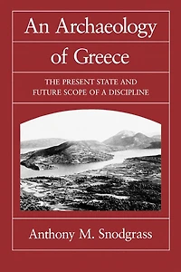 An Archaeology of Greece: The Present State and Future Scope a Discipline
