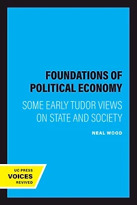 Foundations of Political Economy: Some Early Tudor Views on State and Society
