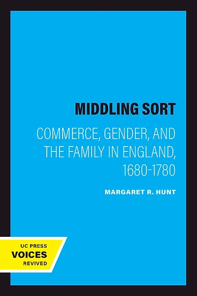 the Middling Sort: Commerce, Gender, and Family England, 1680-1780