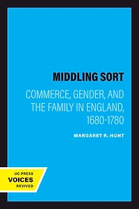 the Middling Sort: Commerce, Gender, and Family England, 1680-1780