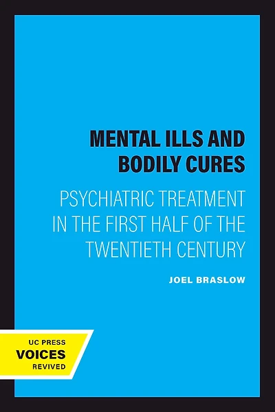 Mental Ills and Bodily Cures: Psychiatric Treatment the First Half of Twentieth Century
