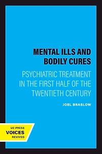 Mental Ills and Bodily Cures: Psychiatric Treatment the First Half of Twentieth Century