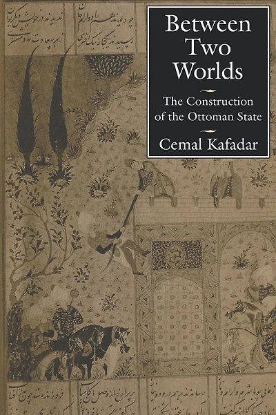 Between Two Worlds: the Construction of Ottoman State