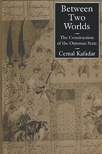 Between Two Worlds: the Construction of Ottoman State