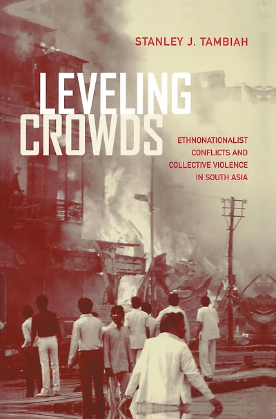 Leveling Crowds: Ethnonationalist Conflicts and Collective Violence South Asia
