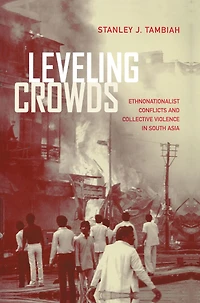 Leveling Crowds: Ethnonationalist Conflicts and Collective Violence South Asia