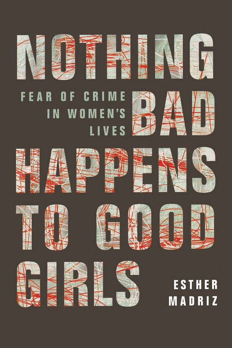 Nothing Bad Happens to Good Girls: Fear of Crime Women's Lives