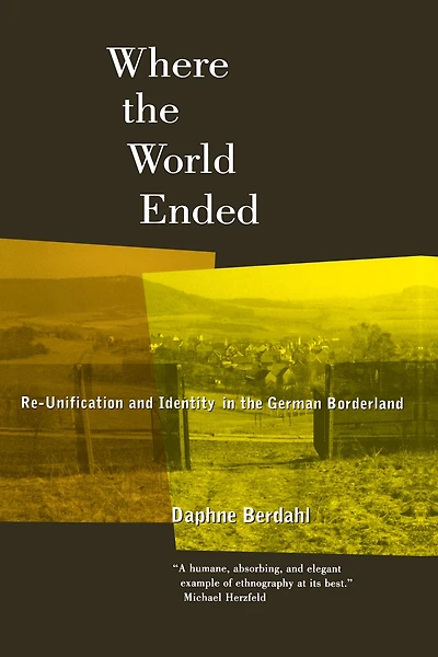 Where the World Ended: Re-Unification and Identity German Borderland