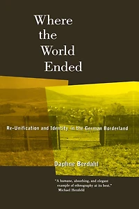 Where the World Ended: Re-Unification and Identity German Borderland