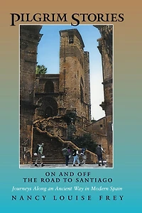 Pilgrim Stories: On and Off the Road to Santiago, Journeys Along an Ancient Way Modern Spain
