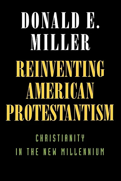 Reinventing American Protestantism: Christianity the New Millennium