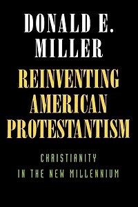 Reinventing American Protestantism: Christianity the New Millennium