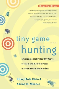 Tiny Game Hunting: Environmentally Healthy Ways to Trap and Kill the Pests Your House Garden