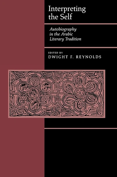 Interpreting the Self: Autobiography in the Arabic Literary Tradition