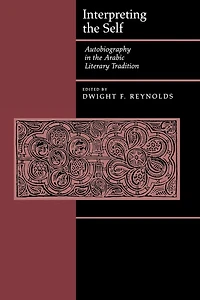 Interpreting the Self: Autobiography in the Arabic Literary Tradition