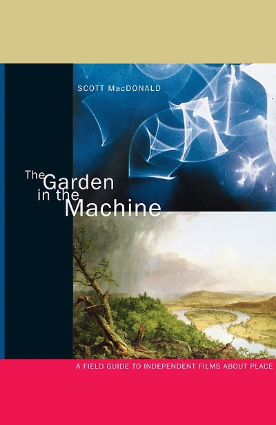the Garden Machine: A Field Guide to Independent Films about Place