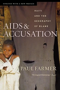 AIDS and Accusation: Haiti the Geography of Blame, Updated with a New Preface