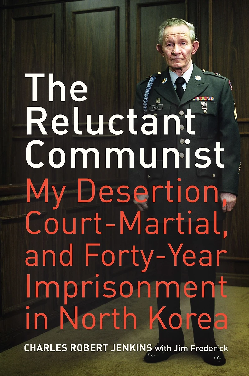 The Reluctant Communist: My Desertion, Court-Martial, and Forty-Year Imprisonment North Korea