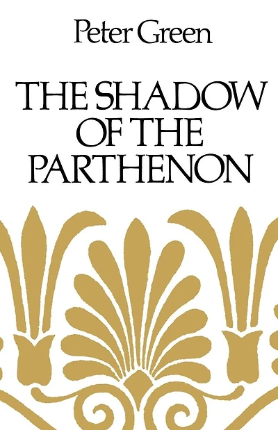 the Shadow of Parthenon: Studies Ancient History and Literature