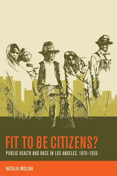 Fit to Be Citizens?: Public Health and Race Los Angeles, 1879-1939