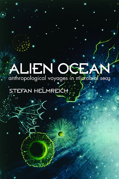 Alien Ocean: Anthropological Voyages Microbial Seas
