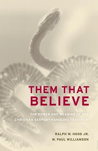 Them That Believe: the Power and Meaning of Christian Serpent-Handling Tradition