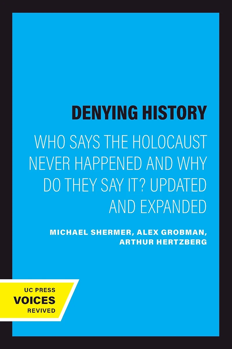 Denying History: Who Says the Holocaust Never Happened and Why Do They Say It? Updated Expanded