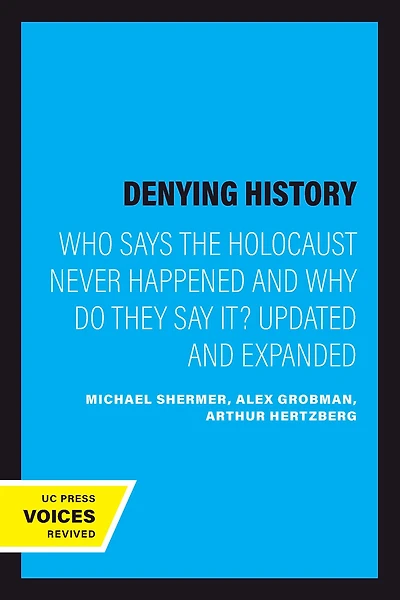 Denying History: Who Says the Holocaust Never Happened and Why Do They Say It? Updated Expanded