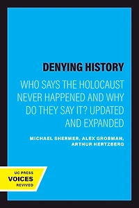 Denying History: Who Says the Holocaust Never Happened and Why Do They Say It? Updated Expanded