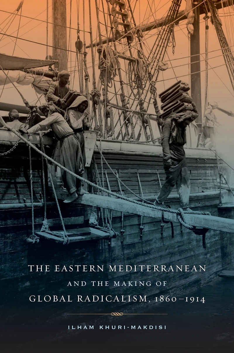 the Eastern Mediterranean and Making of Global Radicalism, 1860-1914