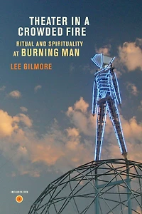 Theater a Crowded Fire: Ritual and Spirituality at Burning Man