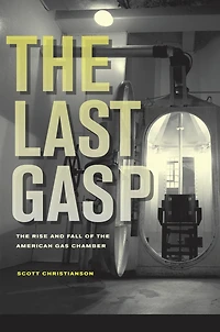 the Last Gasp: Rise and Fall of American Gas Chamber
