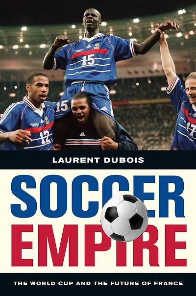 Soccer Empire: the World Cup and Future of France
