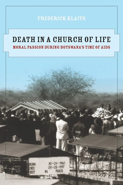 Death a Church of Life: Moral Passion during Botswana's Time AIDS