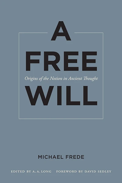 A Free Will: Origins of the Notion Ancient Thought