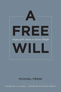A Free Will: Origins of the Notion Ancient Thought