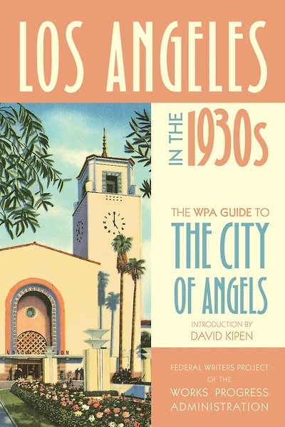 Los Angeles the 1930s: WPA Guide to City of Angels