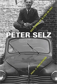 Peter Selz: Sketches of a Life Art
