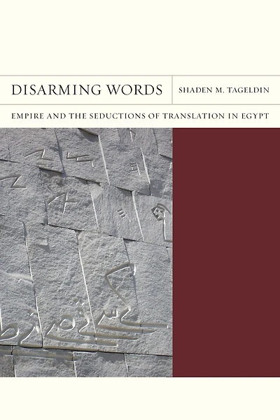 Disarming Words: Empire and the Seductions of Translation in Egypt