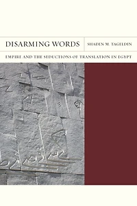 Disarming Words: Empire and the Seductions of Translation in Egypt