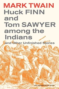 Huck Finn And Tom Sawyer among the Indians: Other Unfinished Stories