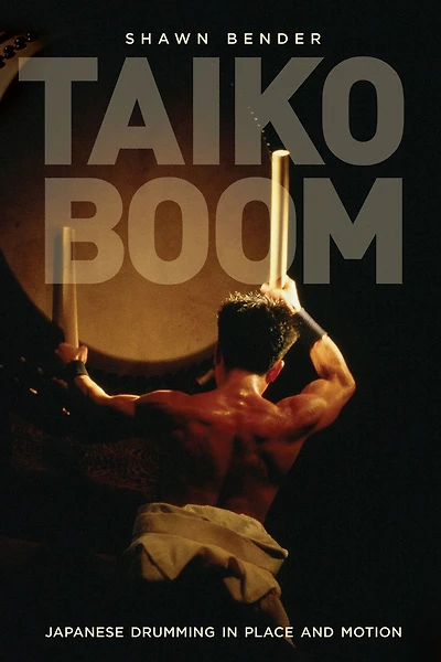 Taiko Boom: Japanese Drumming Place and Motion