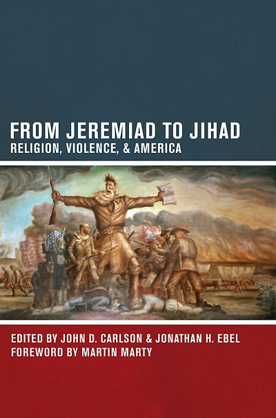 From Jeremiad to Jihad: Religion, Violence, and America