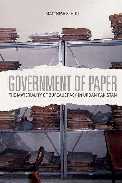 Government of Paper: The Materiality Bureaucracy Urban Pakistan