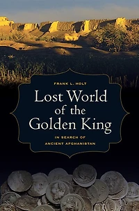 Lost World of the Golden King: Search Ancient Afghanistan