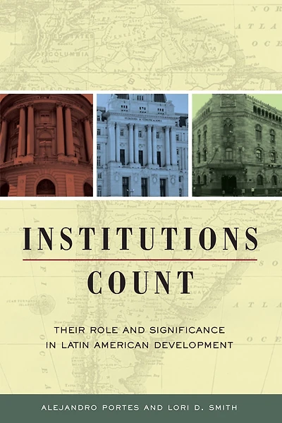 Institutions Count: Their Role and Significance Latin American Development