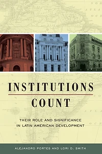 Institutions Count: Their Role and Significance Latin American Development